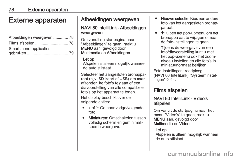 OPEL MOVANO_B 2018.5 Handleiding Infotainment (in Dutch) 78Externe apparatenExterne apparatenAfbeeldingen weergeven.............78
Films afspelen .............................. 78
Smartphone-applicaties
gebruiken ..................................... 79Afbe OPEL MOVANO_B 2018.5 Handleiding Infotainment (in Dutch) 78Externe apparatenExterne apparatenAfbeeldingen weergeven.............78
Films afspelen .............................. 78
Smartphone-applicaties
gebruiken ..................................... 79Afbe