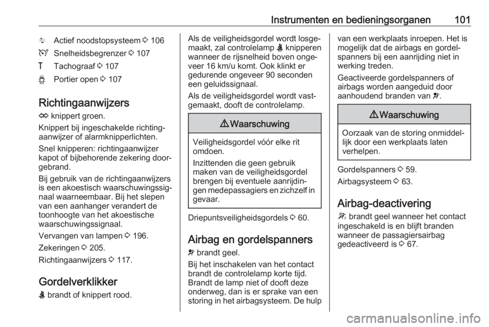 OPEL MOVANO_B 2018.5 Gebruikershandleiding (in Dutch) Instrumenten en bedieningsorganen101lActief noodstopsysteem 3 106USnelheidsbegrenzer 3 107&Tachograaf 3 107yPortier open 3 107
Richtingaanwijzers
O knippert groen.
Knippert bij ingeschakelde richt OPEL MOVANO_B 2018.5 Gebruikershandleiding (in Dutch) Instrumenten en bedieningsorganen101lActief noodstopsysteem 3 106USnelheidsbegrenzer 3 107&Tachograaf 3 107yPortier open 3 107
Richtingaanwijzers
O knippert groen.
Knippert bij ingeschakelde richt
