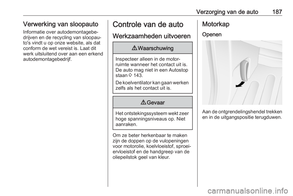 OPEL MOVANO_B 2018.5 Gebruikershandleiding (in Dutch) Verzorging van de auto187Verwerking van sloopauto
Informatie over autodemontagebe‐
drijven en de recycling van sloopau‐
to's vindt u op onze website, als dat
conform de wet vereist is. Laat di OPEL MOVANO_B 2018.5 Gebruikershandleiding (in Dutch) Verzorging van de auto187Verwerking van sloopauto
Informatie over autodemontagebe‐
drijven en de recycling van sloopau‐
to's vindt u op onze website, als dat
conform de wet vereist is. Laat di