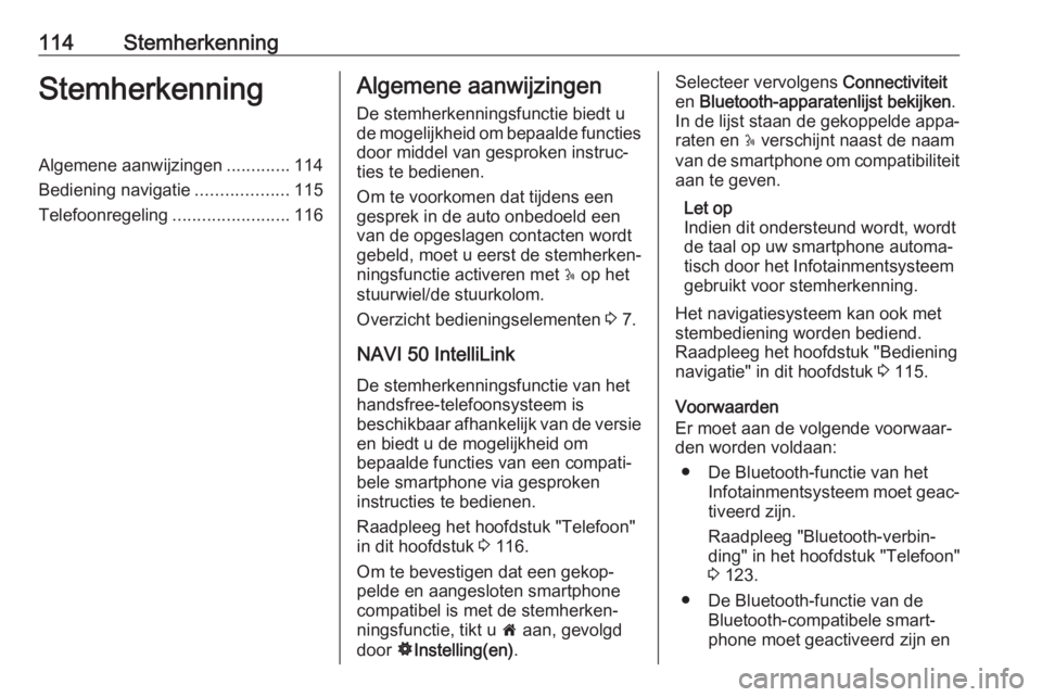 OPEL VIVARO B 2019  Handleiding Infotainment (in Dutch) 114StemherkenningStemherkenningAlgemene aanwijzingen.............114
Bediening navigatie ...................115
Telefoonregeling ........................116Algemene aanwijzingen
De stemherkenningsfunc