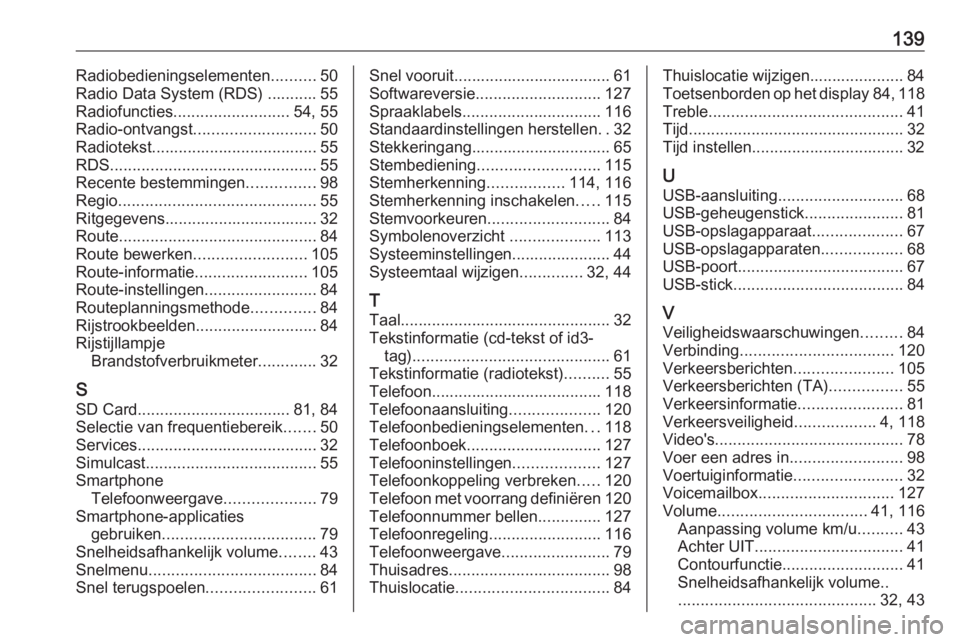 OPEL VIVARO B 2019 Handleiding Infotainment (in Dutch) 139Radiobedieningselementen..........50
Radio Data System (RDS) ........... 55
Radiofuncties .......................... 54, 55
Radio-ontvangst ........................... 50
Radiotekst................ OPEL VIVARO B 2019 Handleiding Infotainment (in Dutch) 139Radiobedieningselementen..........50
Radio Data System (RDS) ........... 55
Radiofuncties .......................... 54, 55
Radio-ontvangst ........................... 50
Radiotekst................