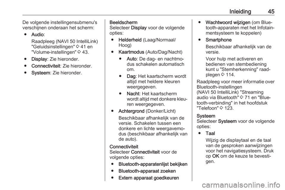 OPEL VIVARO B 2019  Handleiding Infotainment (in Dutch) Inleiding45De volgende instellingensubmenu's
verschijnen onderaan het scherm:
● Audio :
Raadpleeg (NAVI 50 IntelliLink)
"Geluidsinstellingen"  3 41 en
"Volume-instellingen"  3 43