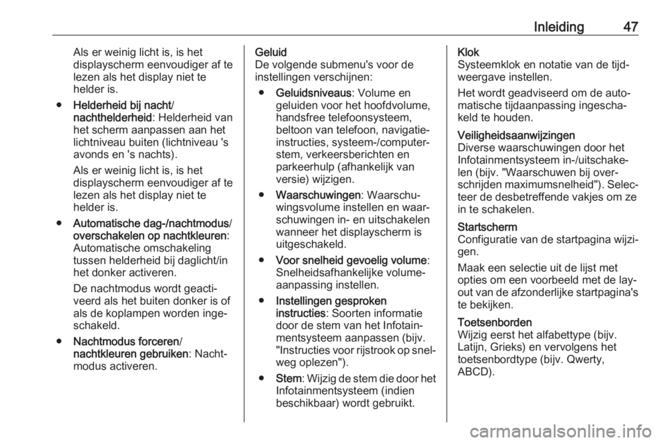 OPEL VIVARO B 2019  Handleiding Infotainment (in Dutch) Inleiding47Als er weinig licht is, is het
displayscherm eenvoudiger af te
lezen als het display niet te
helder is.
● Helderheid bij nacht /
nachthelderheid : Helderheid van
het scherm aanpassen aan 