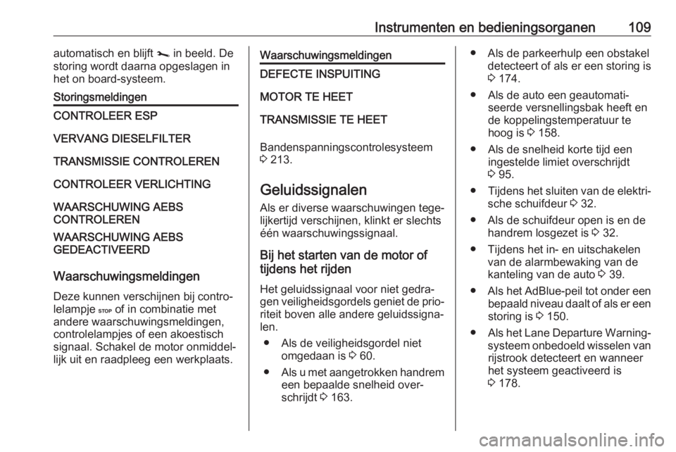 OPEL MOVANO_B 2019  Gebruikershandleiding (in Dutch) Instrumenten en bedieningsorganen109automatisch en blijft j in beeld. De
storing wordt daarna opgeslagen in
het on board-systeem.StoringsmeldingenCONTROLEER ESPVERVANG DIESELFILTERTRANSMISSIE CONTROLE
