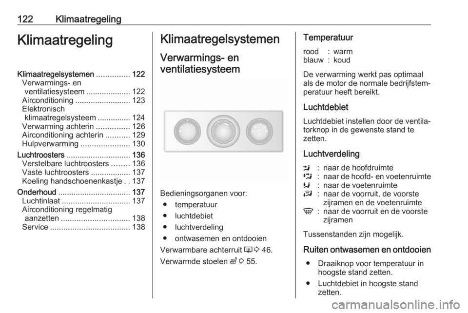 OPEL MOVANO_B 2019  Gebruikershandleiding (in Dutch) 122KlimaatregelingKlimaatregelingKlimaatregelsystemen...............122
Verwarmings- en ventilatiesysteem ....................122
Airconditioning ......................... 123
Elektronisch klimaatrege