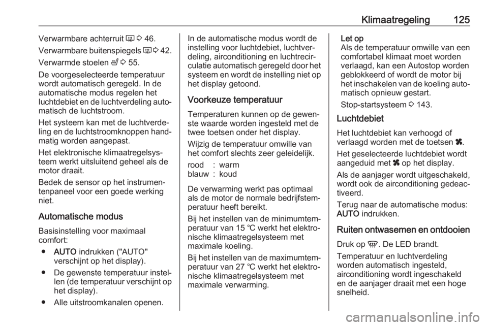 OPEL MOVANO_B 2019  Gebruikershandleiding (in Dutch) Klimaatregeling125Verwarmbare achterruit Ü 3  46.
Verwarmbare buitenspiegels  Ü 3  42.
Verwarmde stoelen  ß 3  55.
De voorgeselecteerde temperatuur
wordt automatisch geregeld. In de
automatische mo