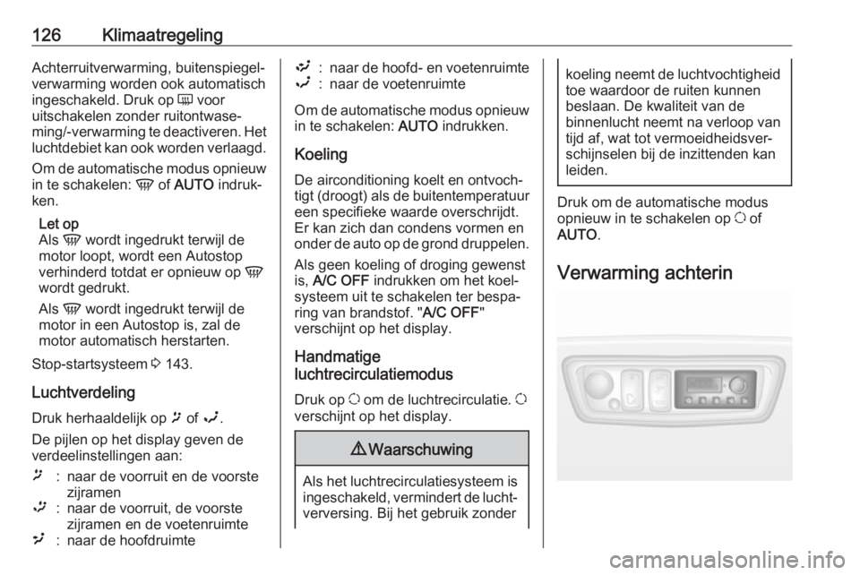 OPEL MOVANO_B 2019  Gebruikershandleiding (in Dutch) 126KlimaatregelingAchterruitverwarming, buitenspiegel‐
verwarming worden ook automatisch
ingeschakeld. Druk op  Ü voor
uitschakelen zonder ruitontwase‐
ming/-verwarming te deactiveren. Het
luchtd