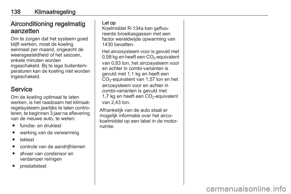 OPEL MOVANO_B 2019  Gebruikershandleiding (in Dutch) 138KlimaatregelingAirconditioning regelmatigaanzetten
Om te zorgen dat het systeem goed
blijft werken, moet de koeling
eenmaal per maand, ongeacht de
weersgesteldheid of het seizoen,
enkele minuten wo
