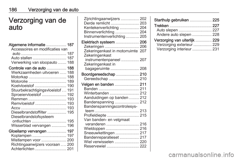 OPEL MOVANO_B 2019 Gebruikershandleiding (in Dutch) 186Verzorging van de autoVerzorging van de
autoAlgemene informatie ..................187
Accessoires en modificaties van auto ........................................ 187
Auto stallen ................ OPEL MOVANO_B 2019 Gebruikershandleiding (in Dutch) 186Verzorging van de autoVerzorging van de
autoAlgemene informatie ..................187
Accessoires en modificaties van auto ........................................ 187
Auto stallen ................
