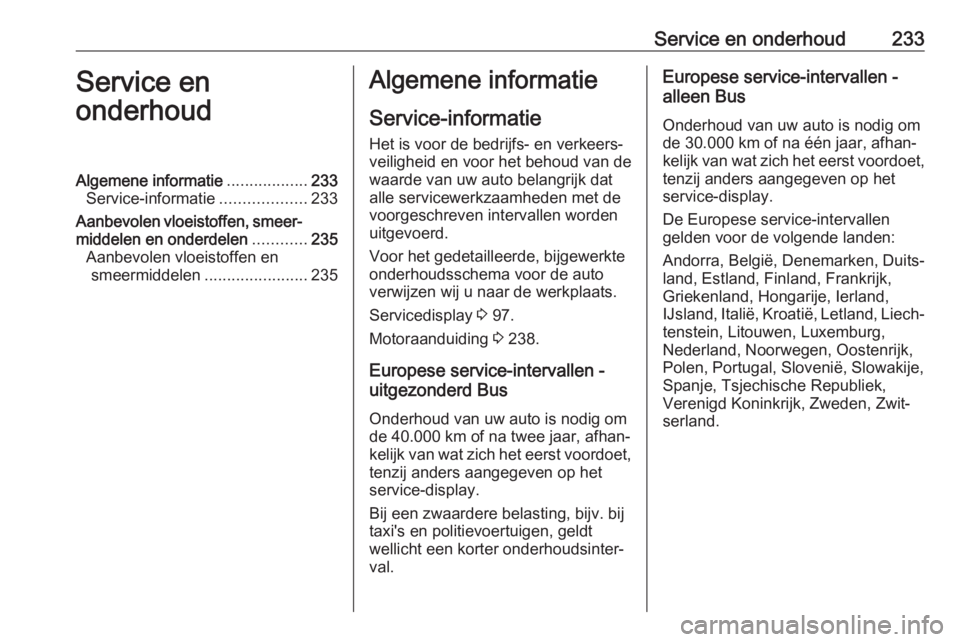 OPEL MOVANO_B 2019  Gebruikershandleiding (in Dutch) Service en onderhoud233Service en
onderhoudAlgemene informatie ..................233
Service-informatie ...................233
Aanbevolen vloeistoffen, smeer‐ middelen en onderdelen ............235
