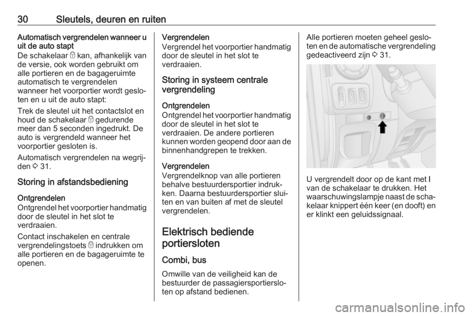 OPEL MOVANO_B 2019  Gebruikershandleiding (in Dutch) 30Sleutels, deuren en ruitenAutomatisch vergrendelen wanneer u
uit de auto stapt
De schakelaar  e kan, afhankelijk van
de versie, ook worden gebruikt om
alle portieren en de bagageruimte
automatisch t