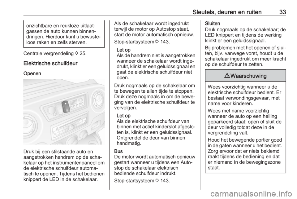 OPEL MOVANO_B 2019  Gebruikershandleiding (in Dutch) Sleutels, deuren en ruiten33onzichtbare en reukloze uitlaat‐
gassen de auto kunnen binnen‐
dringen. Hierdoor kunt u bewuste‐ loos raken en zelfs sterven.
Centrale vergrendeling  3 25.
Elektrisch