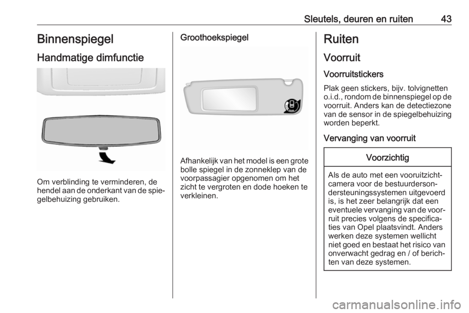 OPEL MOVANO_B 2019  Gebruikershandleiding (in Dutch) Sleutels, deuren en ruiten43Binnenspiegel
Handmatige dimfunctie
Om verblinding te verminderen, de
hendel aan de onderkant van de spie‐
gelbehuizing gebruiken.
Groothoekspiegel
Afhankelijk van het mo