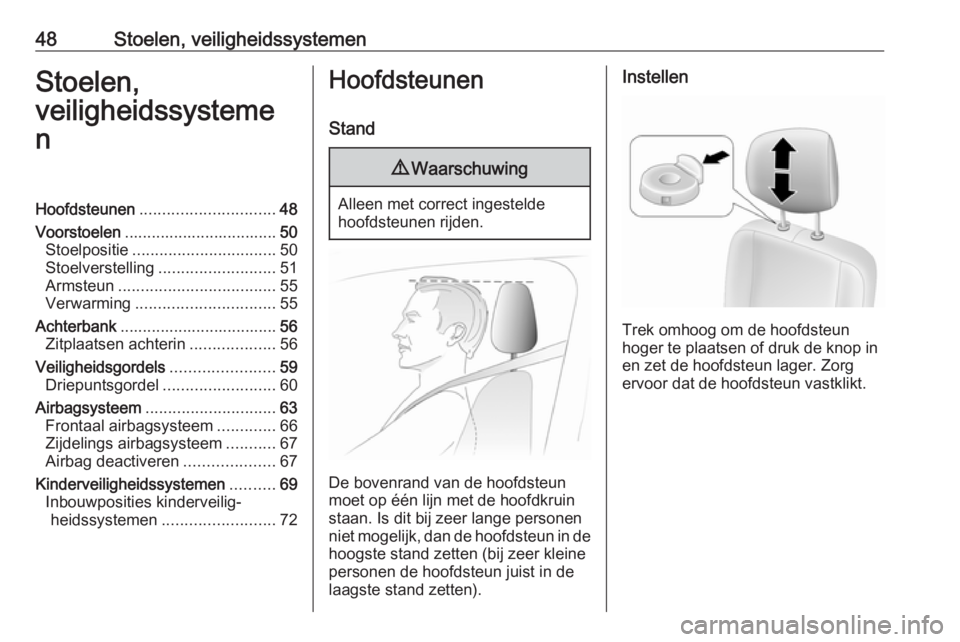 OPEL MOVANO_B 2019  Gebruikershandleiding (in Dutch) 48Stoelen, veiligheidssystemenStoelen,
veiligheidssysteme
nHoofdsteunen .............................. 48
Voorstoelen .................................. 50
Stoelpositie ...............................