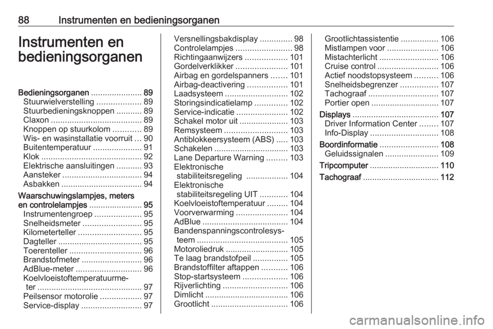 OPEL MOVANO_B 2019  Gebruikershandleiding (in Dutch) 88Instrumenten en bedieningsorganenInstrumenten en
bedieningsorganenBedieningsorganen ......................89
Stuurwielverstelling ...................89
Stuurbedieningsknoppen ...........89
Claxon ..