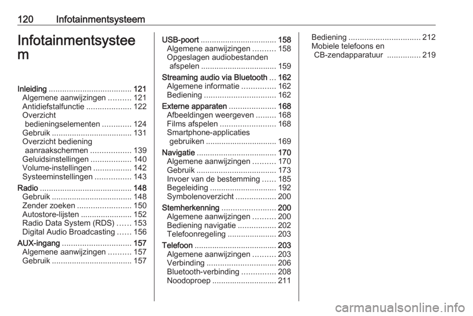 OPEL MOVANO_B 2020  Gebruikershandleiding (in Dutch) 120InfotainmentsysteemInfotainmentsystee
mInleiding ..................................... 121
Algemene aanwijzingen ..........121
Antidiefstalfunctie ....................122
Overzicht bedieningselemen