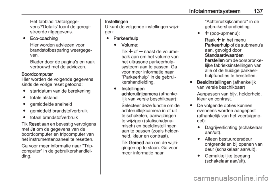 OPEL MOVANO_B 2020  Gebruikershandleiding (in Dutch) Infotainmentsysteem137Het tabblad 'Detailgege‐
vens'/'Details' toont de geregi‐
streerde ritgegevens.
● Eco-coaching
Hier worden adviezen voor
brandstofbesparing weergege‐
ven.