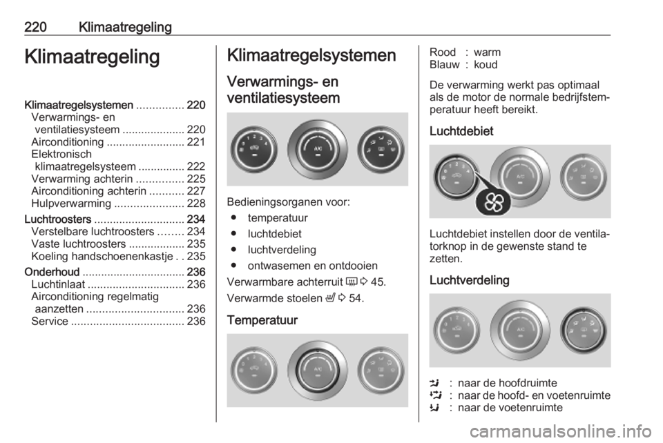 OPEL MOVANO_B 2020 Gebruikershandleiding (in Dutch) 220KlimaatregelingKlimaatregelingKlimaatregelsystemen...............220
Verwarmings- en ventilatiesysteem ....................220
Airconditioning ......................... 221
Elektronisch klimaatrege OPEL MOVANO_B 2020 Gebruikershandleiding (in Dutch) 220KlimaatregelingKlimaatregelingKlimaatregelsystemen...............220
Verwarmings- en ventilatiesysteem ....................220
Airconditioning ......................... 221
Elektronisch klimaatrege