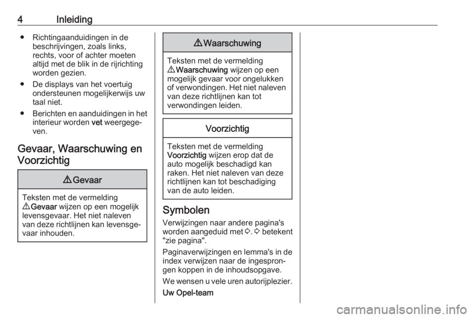 OPEL MOVANO_B 2020  Gebruikershandleiding (in Dutch) 4Inleiding● Richtingaanduidingen in debeschrijvingen, zoals links,
rechts, voor of achter moeten
altijd met de blik in de rijrichting
worden gezien.
● De displays van het voertuig ondersteunen mog