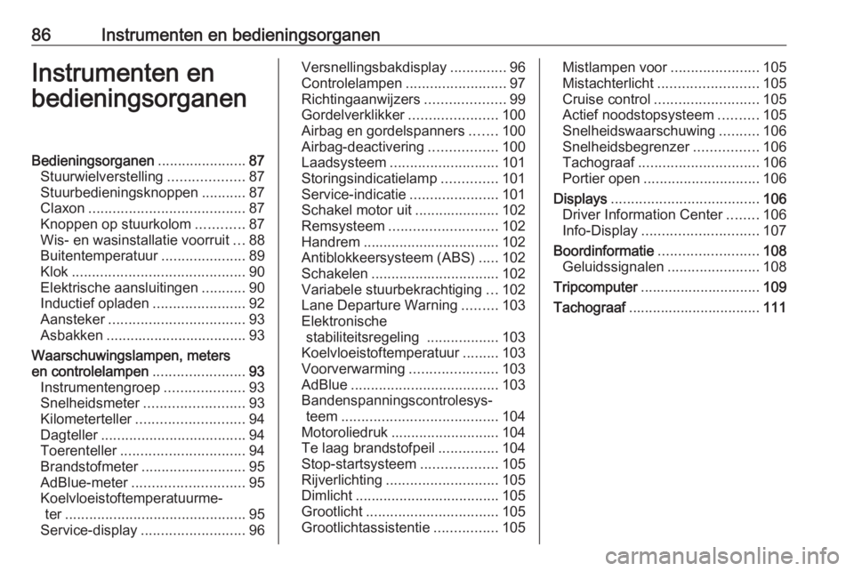 OPEL MOVANO_B 2020  Gebruikershandleiding (in Dutch) 86Instrumenten en bedieningsorganenInstrumenten en
bedieningsorganenBedieningsorganen ......................87
Stuurwielverstelling ...................87
Stuurbedieningsknoppen ...........87
Claxon ..