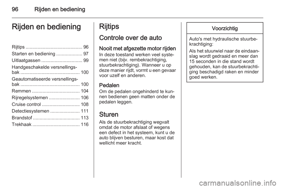 OPEL VIVARO 2014  Gebruikershandleiding (in Dutch) 96Rijden en bedieningRijden en bedieningRijtips........................................... 96
Starten en bediening ...................97
Uitlaatgassen ............................... 99
Handgeschakeld