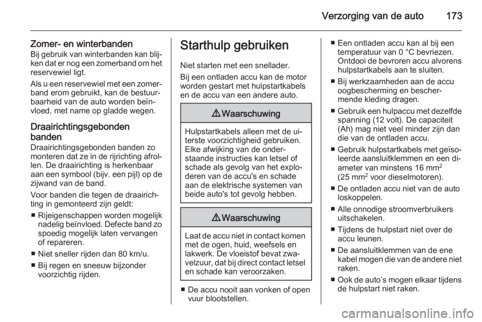 OPEL VIVARO B 2015.5 Gebruikershandleiding (in Dutch) Verzorging van de auto173
Zomer- en winterbandenBij gebruik van winterbanden kan blij‐
ken dat er nog een zomerband om het reservewiel ligt.
Als u een reservewiel met een zomer‐
band erom gebruikt OPEL VIVARO B 2015.5 Gebruikershandleiding (in Dutch) Verzorging van de auto173
Zomer- en winterbandenBij gebruik van winterbanden kan blij‐
ken dat er nog een zomerband om het reservewiel ligt.
Als u een reservewiel met een zomer‐
band erom gebruikt