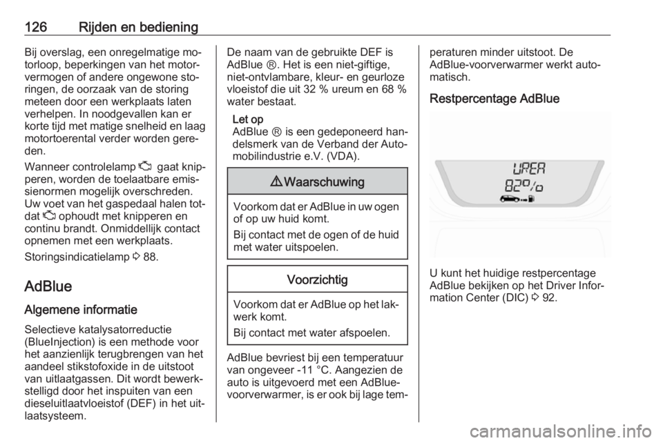 OPEL VIVARO B 2016 Gebruikershandleiding (in Dutch) 126Rijden en bedieningBij overslag, een onregelmatige mo‐
torloop, beperkingen van het motor‐
vermogen of andere ongewone sto‐
ringen, de oorzaak van de storing
meteen door een werkplaats laten
OPEL VIVARO B 2016 Gebruikershandleiding (in Dutch) 126Rijden en bedieningBij overslag, een onregelmatige mo‐
torloop, beperkingen van het motor‐
vermogen of andere ongewone sto‐
ringen, de oorzaak van de storing
meteen door een werkplaats laten