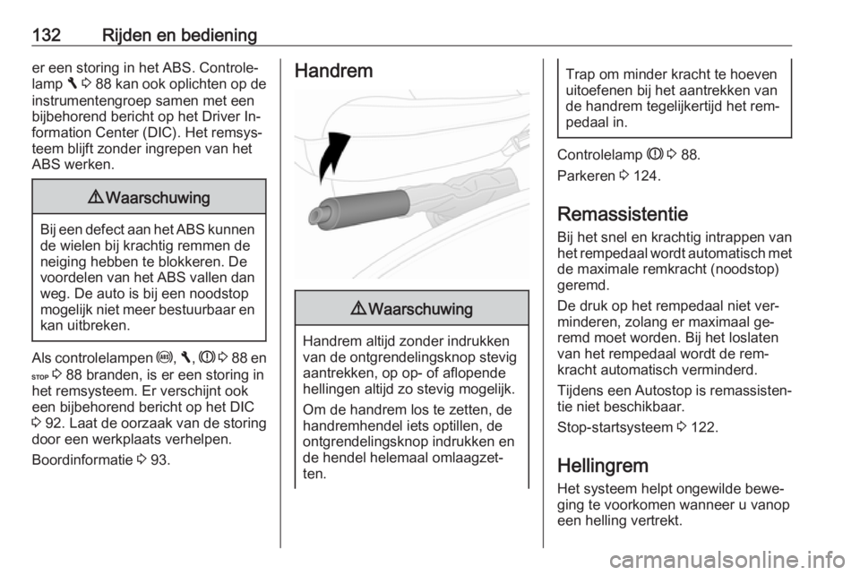 OPEL VIVARO B 2016  Gebruikershandleiding (in Dutch) 132Rijden en bedieninger een storing in het ABS. Controle‐lamp  F 3  88  kan ook oplichten op de
instrumentengroep samen met een
bijbehorend bericht op het Driver In‐
formation Center (DIC). Het r