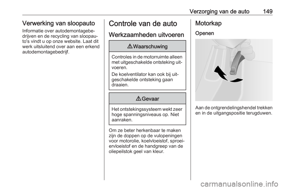 OPEL VIVARO B 2016 Gebruikershandleiding (in Dutch) Verzorging van de auto149Verwerking van sloopauto
Informatie over autodemontagebe‐
drijven en de recycling van sloopau‐
to's vindt u op onze website. Laat dit
werk uitsluitend over aan een erk OPEL VIVARO B 2016 Gebruikershandleiding (in Dutch) Verzorging van de auto149Verwerking van sloopauto
Informatie over autodemontagebe‐
drijven en de recycling van sloopau‐
to's vindt u op onze website. Laat dit
werk uitsluitend over aan een erk