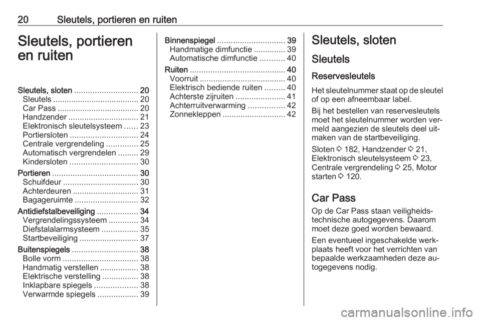 OPEL VIVARO B 2016 Gebruikershandleiding (in Dutch) 20Sleutels, portieren en ruitenSleutels, portieren
en ruitenSleutels, sloten ............................ 20
Sleutels ...................................... 20
Car Pass ............................... OPEL VIVARO B 2016 Gebruikershandleiding (in Dutch) 20Sleutels, portieren en ruitenSleutels, portieren
en ruitenSleutels, sloten ............................ 20
Sleutels ...................................... 20
Car Pass ...............................