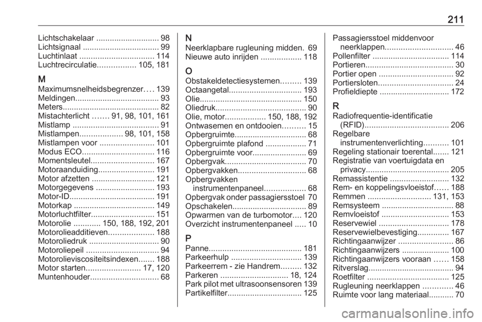 OPEL VIVARO B 2016  Gebruikershandleiding (in Dutch) 211Lichtschakelaar ............................ 98
Lichtsignaal .................................. 99
Luchtinlaat  ................................. 114
Luchtrecirculatie .................105, 181
M
M