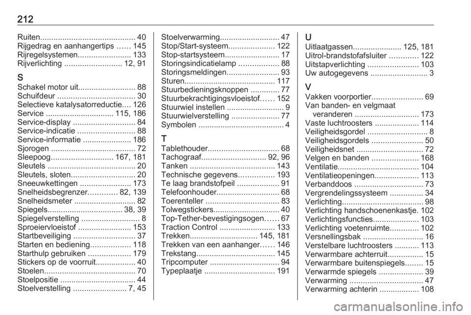 OPEL VIVARO B 2016  Gebruikershandleiding (in Dutch) 212Ruiten........................................... 40
Rijgedrag en aanhangertips  ......145
Rijregelsystemen ........................133
Rijverlichting  .......................... 12, 91
S Schakel m