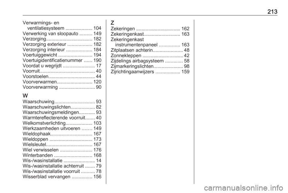 OPEL VIVARO B 2016  Gebruikershandleiding (in Dutch) 213Verwarmings- enventilatiesysteem .................... 104
Verwerking van sloopauto  .........149
Verzorging .................................. 182
Verzorging exterieur  ..................182
Verzor