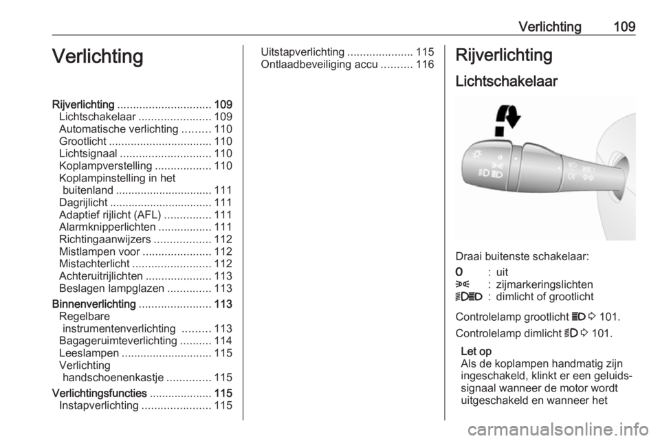 OPEL VIVARO B 2017.5  Gebruikershandleiding (in Dutch) Verlichting109VerlichtingRijverlichting.............................. 109
Lichtschakelaar .......................109
Automatische verlichting .........110
Grootlicht ................................. 