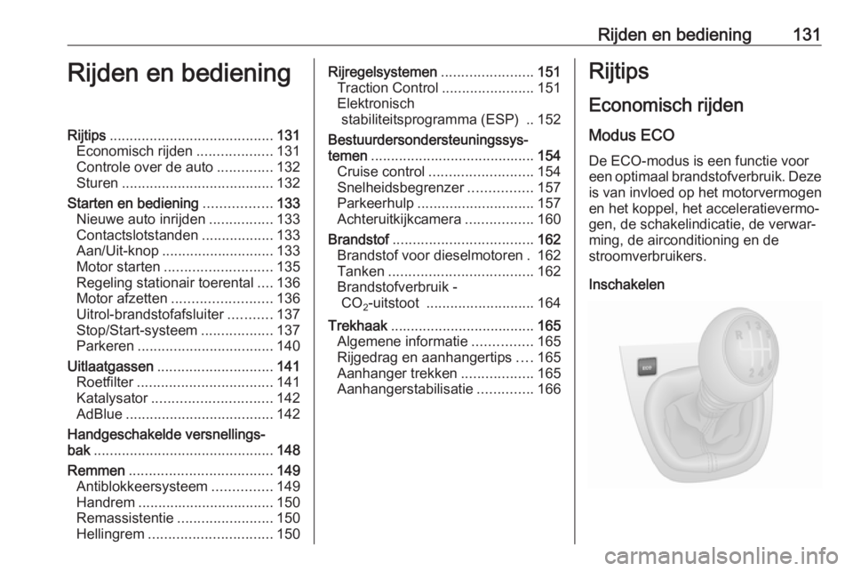 OPEL VIVARO B 2017.5  Gebruikershandleiding (in Dutch) Rijden en bediening131Rijden en bedieningRijtips......................................... 131
Economisch rijden ...................131
Controle over de auto ..............132
Sturen ..................