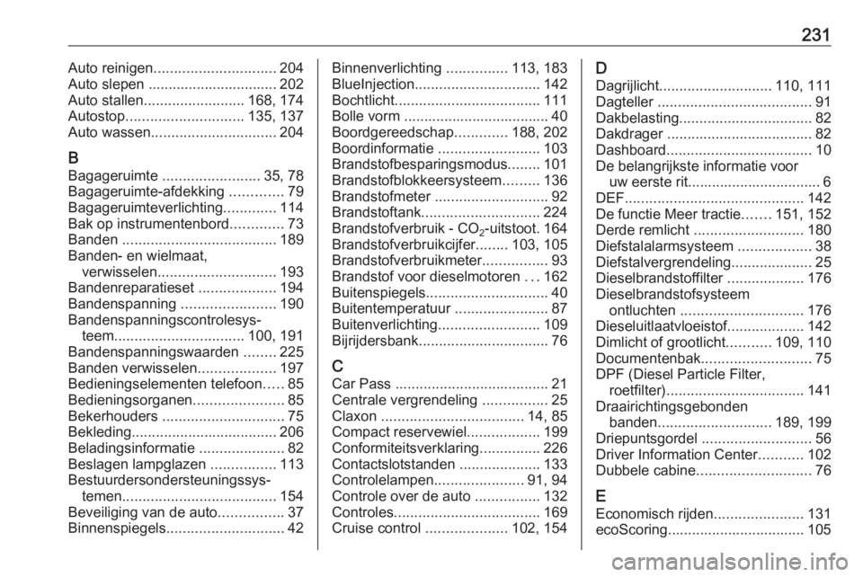 OPEL VIVARO B 2017.5  Gebruikershandleiding (in Dutch) 231Auto reinigen.............................. 204
Auto slepen ................................ 202
Auto stallen ......................... 168, 174
Autostop ............................. 135, 137
Auto