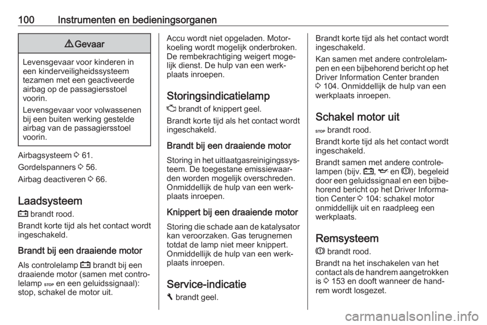 OPEL VIVARO B 2018  Gebruikershandleiding (in Dutch) 100Instrumenten en bedieningsorganen9Gevaar
Levensgevaar voor kinderen in
een kinderveiligheidssysteem
tezamen met een geactiveerde airbag op de passagiersstoel
voorin.
Levensgevaar voor volwassenen
b
