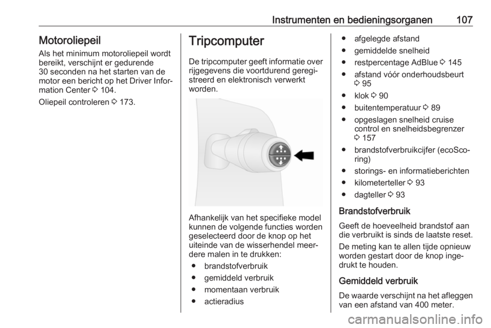 OPEL VIVARO B 2018  Gebruikershandleiding (in Dutch) Instrumenten en bedieningsorganen107MotoroliepeilAls het minimum motoroliepeil wordt
bereikt, verschijnt er gedurende
30 seconden na het starten van de
motor een bericht op het Driver Infor‐
mation 