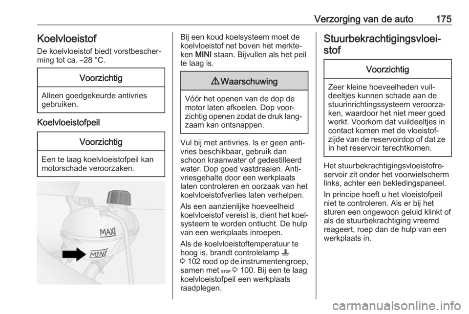 OPEL VIVARO B 2018 Gebruikershandleiding (in Dutch) Verzorging van de auto175Koelvloeistof
De koelvloeistof biedt vorstbescher‐
ming tot ca. –28 °C.Voorzichtig
Alleen goedgekeurde antivries
gebruiken.
Koelvloeistofpeil
Voorzichtig
Een te laag koel OPEL VIVARO B 2018 Gebruikershandleiding (in Dutch) Verzorging van de auto175Koelvloeistof
De koelvloeistof biedt vorstbescher‐
ming tot ca. –28 °C.Voorzichtig
Alleen goedgekeurde antivries
gebruiken.
Koelvloeistofpeil
Voorzichtig
Een te laag koel