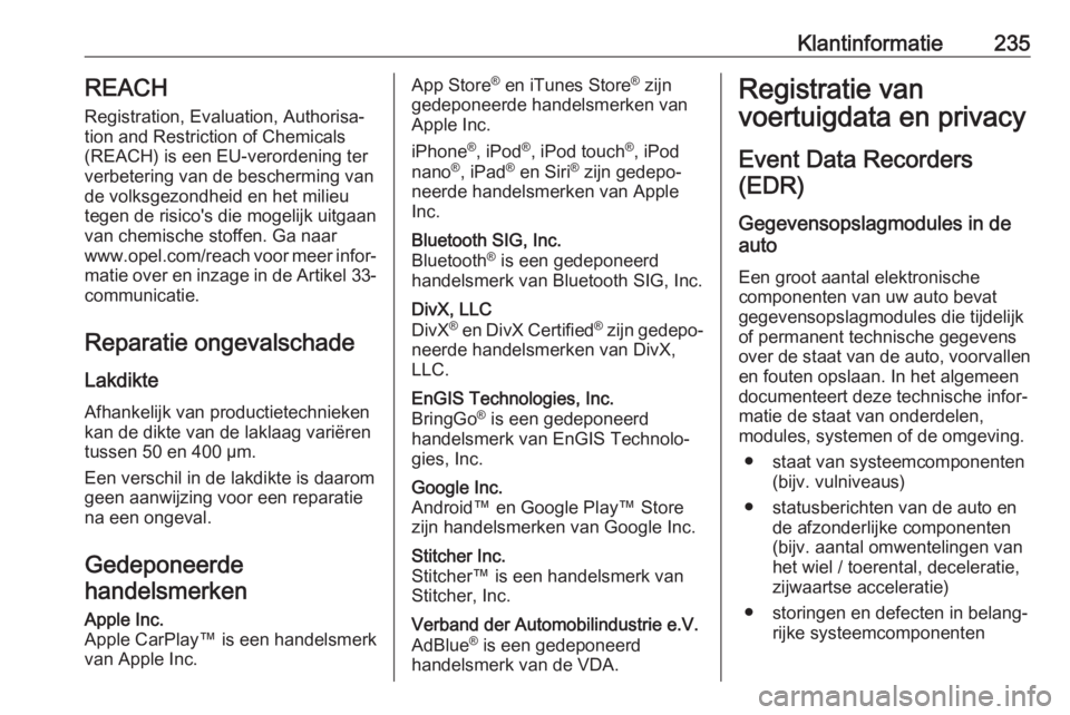 OPEL VIVARO B 2018  Gebruikershandleiding (in Dutch) Klantinformatie235REACH
Registration, Evaluation, Authorisa‐
tion and Restriction of Chemicals (REACH) is een EU-verordening ter
verbetering van de bescherming van
de volksgezondheid en het milieu
t