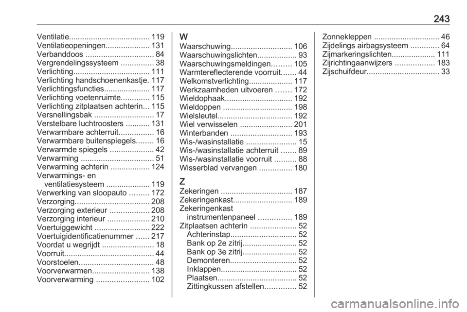 OPEL VIVARO B 2018  Gebruikershandleiding (in Dutch) 243Ventilatie..................................... 119
Ventilatieopeningen ....................131
Verbanddoos  ............................... 84
Vergrendelingssysteem  ...............38
Verlichting 