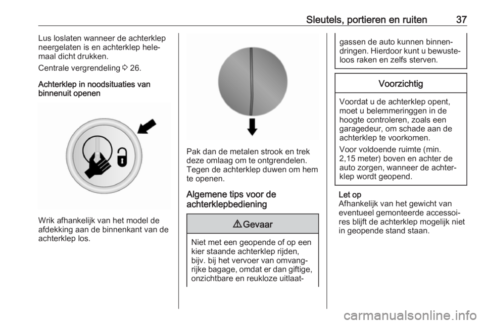 OPEL VIVARO B 2018  Gebruikershandleiding (in Dutch) Sleutels, portieren en ruiten37Lus loslaten wanneer de achterklepneergelaten is en achterklep hele‐
maal dicht drukken.
Centrale vergrendeling  3 26.
Achterklep in noodsituaties van
binnenuit openen