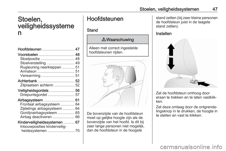OPEL VIVARO B 2018  Gebruikershandleiding (in Dutch) Stoelen, veiligheidssystemen47Stoelen,
veiligheidssysteme
nHoofdsteunen .............................. 47
Voorstoelen .................................. 48
Stoelpositie ...............................