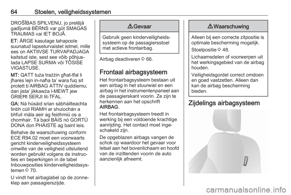 OPEL VIVARO B 2018  Gebruikershandleiding (in Dutch) 64Stoelen, veiligheidssystemenDROŠĪBAS SPILVENU, jo pretējā
gadījumā BĒRNS var gūt SMAGAS
TRAUMAS vai IET BOJĀ.
ET:  ÄRGE kasutage tahapoole
suunatud lapseturvaistet istmel, mille
ees on AKT