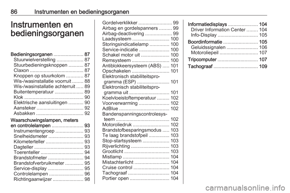 OPEL VIVARO B 2018  Gebruikershandleiding (in Dutch) 86Instrumenten en bedieningsorganenInstrumenten en
bedieningsorganenBedieningsorganen ......................87
Stuurwielverstelling ...................87
Stuurbedieningsknoppen ...........87
Claxon ..