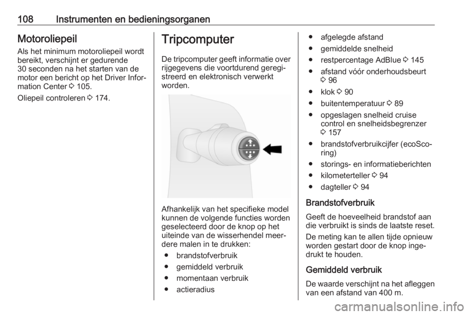 OPEL VIVARO B 2019  Gebruikershandleiding (in Dutch) 108Instrumenten en bedieningsorganenMotoroliepeilAls het minimum motoroliepeil wordt
bereikt, verschijnt er gedurende
30 seconden na het starten van de
motor een bericht op het Driver Infor‐
mation 