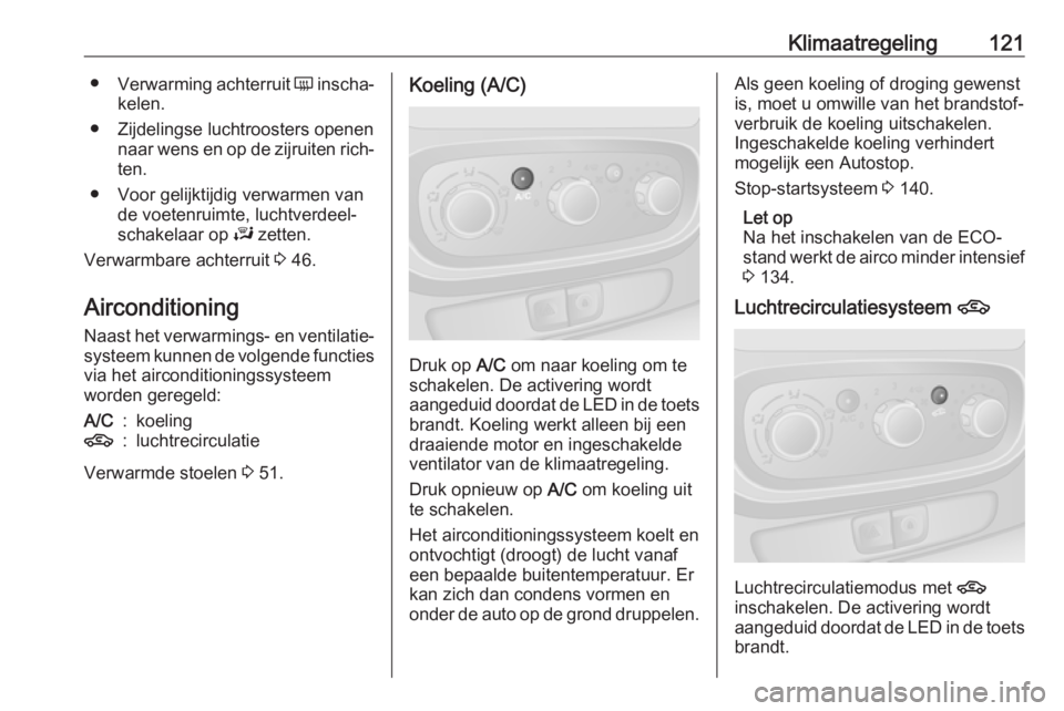 OPEL VIVARO B 2019  Gebruikershandleiding (in Dutch) Klimaatregeling121●Verwarming achterruit  Ü inscha‐
kelen.
● Zijdelingse luchtroosters openen naar wens en op de zijruiten rich‐ten.
● Voor gelijktijdig verwarmen van de voetenruimte, lucht