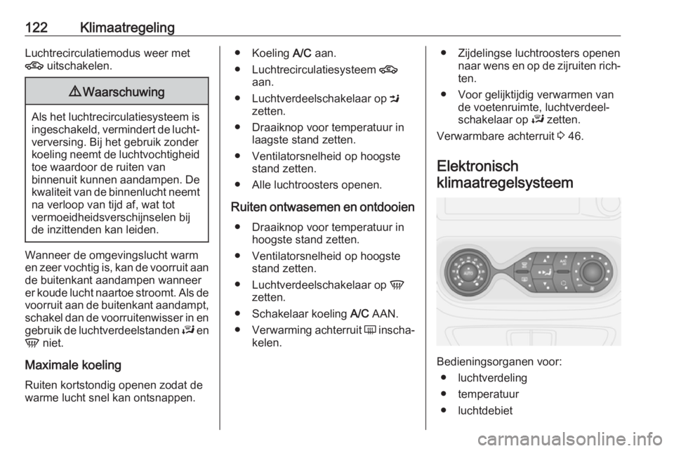 OPEL VIVARO B 2019 Gebruikershandleiding (in Dutch) 122KlimaatregelingLuchtrecirculatiemodus weer met
4 uitschakelen.9Waarschuwing
Als het luchtrecirculatiesysteem is
ingeschakeld, vermindert de lucht‐verversing. Bij het gebruik zonder
koeling neemt OPEL VIVARO B 2019 Gebruikershandleiding (in Dutch) 122KlimaatregelingLuchtrecirculatiemodus weer met
4 uitschakelen.9Waarschuwing
Als het luchtrecirculatiesysteem is
ingeschakeld, vermindert de lucht‐verversing. Bij het gebruik zonder
koeling neemt