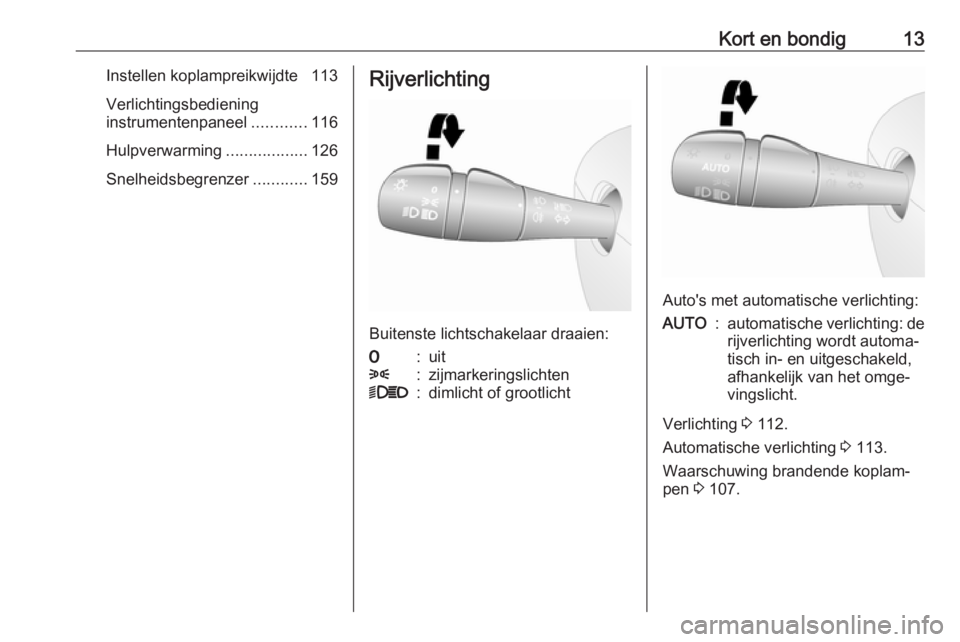 OPEL VIVARO B 2019  Gebruikershandleiding (in Dutch) Kort en bondig13Instellen koplampreikwijdte  113
Verlichtingsbediening
instrumentenpaneel ............116
Hulpverwarming ..................126
Snelheidsbegrenzer ............159Rijverlichting
Buitenst