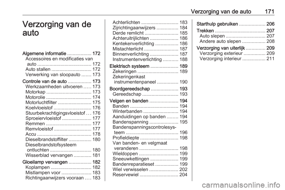OPEL VIVARO B 2019 Gebruikershandleiding (in Dutch) Verzorging van de auto171Verzorging van de
autoAlgemene informatie ..................172
Accessoires en modificaties van auto ........................................ 172
Auto stallen ................ OPEL VIVARO B 2019 Gebruikershandleiding (in Dutch) Verzorging van de auto171Verzorging van de
autoAlgemene informatie ..................172
Accessoires en modificaties van auto ........................................ 172
Auto stallen ................